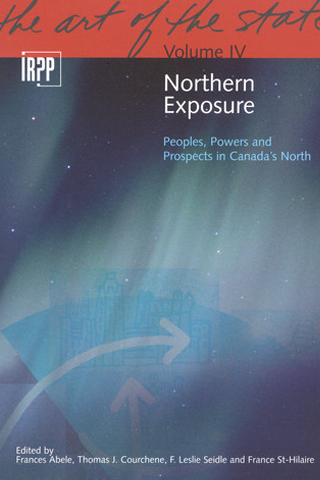 Northern Exposure: Peoples, Powers and Prospects in Canada’s North